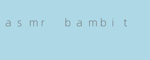 asmr bambit